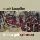 Mark Knopfler – Kill To Get Crimson 2LP 2007/2021 (381 401-8) 